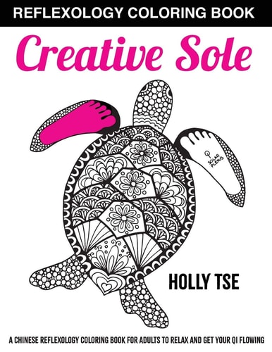 Creative Sole A Chinese Reflexology Coloring Book for Adults to Relax and Get Your Qi Flowing