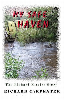 My Safe Haven The Richard Kiesler Story