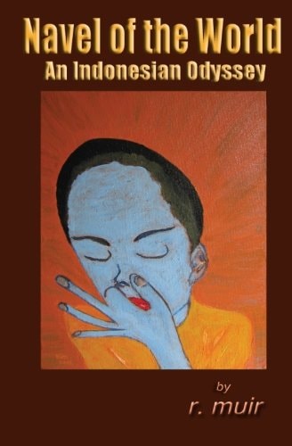 Navel of the World An Indonesian Odyssey