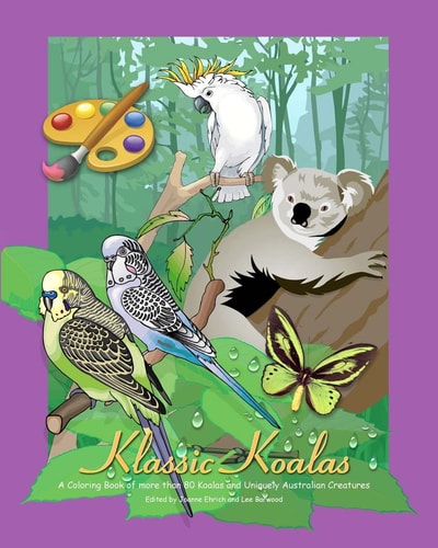 Klassic Koalas A Coloring Book Of More Than 80 Koalas And Uniquely Australian Creatures