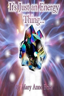 It's Just An Energy Thing An Uncomplicated and Concise Manual for Healing and Self