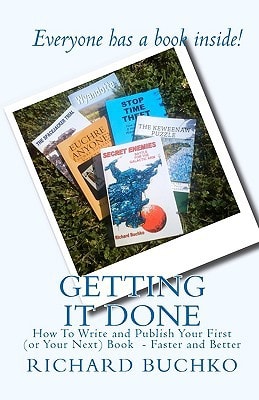 Getting It Done How To Write, Publish, and Sell Your First (or Next) Book - Faster and Better