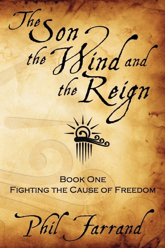 The Son, The Wind And The Reign Book One: Fighting The Cause Of Freedom