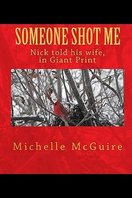 SOMEONE SHOT ME, NICK TOLD HIS WIFE In Giant Print