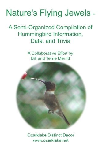 Nature's Flying Jewels A Semi-Organized Compilation Of Hummingbird Information, Data, And Trivia