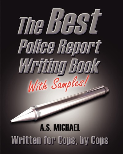 The Best Police Report Writing Book With Samples Written For Police By Police, This Is Not An English Lesson