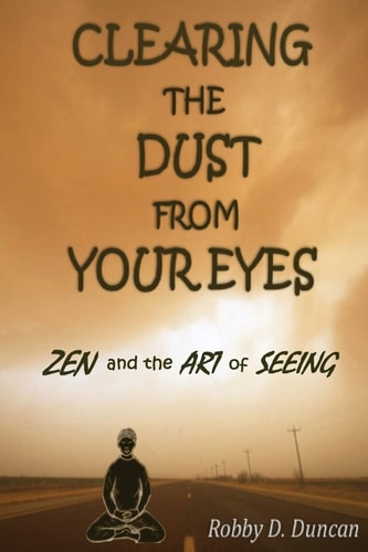 CLEARING the DUST from YOUR EYES ZEN and the ART of SEEING