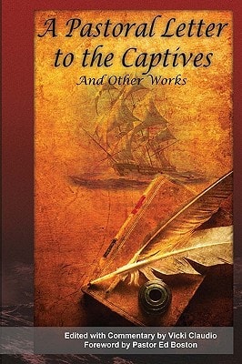 A Pastoral Letter to the Captives, and Other Works Selected Hostage Accounts from the Barbary Pirates Era