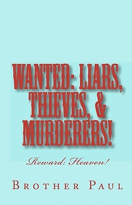 Wanted: Liars, Thieves, and Murderers! Reward: Heaven!