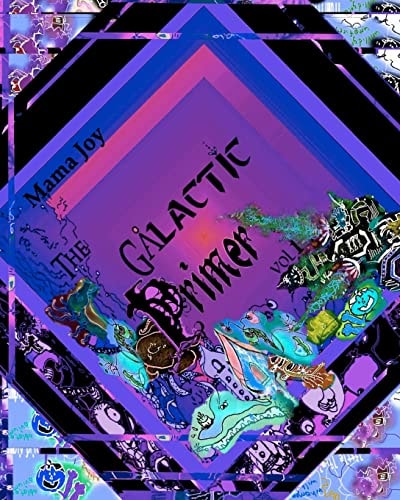 The Galactic Primer Vol 1 An Intergalactic Journey of Tongue-Twisting Creatures Using the Earth Alphabet
