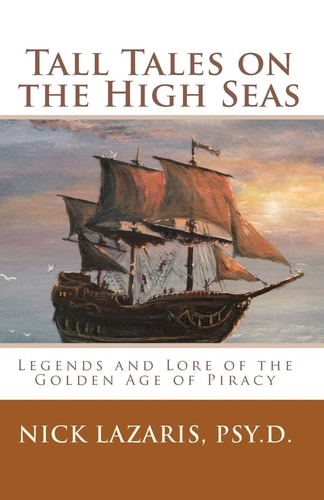 Tall Tales on the High Seas Legends and Lore of the Golden Age of Piracy