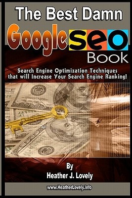 The Best Damn Google Seo Book Search Engine Optimization Techniques That Will Increase Your Search Engine Ranking!