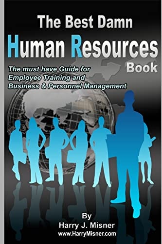 The Best Damn Human Resources Book - Black and White Edition The Must Have Guide for Employee Training and Business and Personnel Management