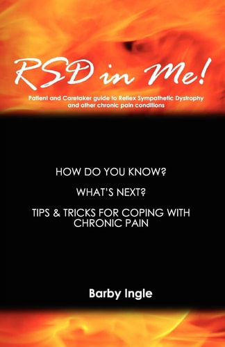 RSD in Me! A Patient and Caretaker Guide to Reflex Sympathetic Dystrophy and Other Chronic Pain Conditions