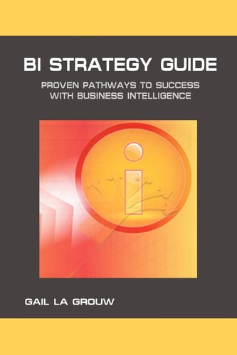 BI Strategy Guide Proven Pathways to Success with Business Intelligence