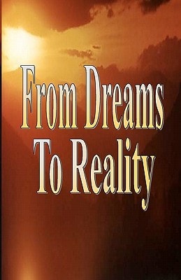 From Dreams to Reality The Keys to Prosperity and Abundance