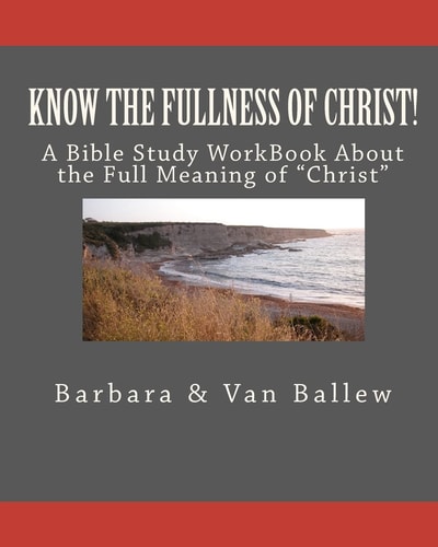 Know The Fullness Of Christ A Bible Study Workbook For Groups Or Individuals