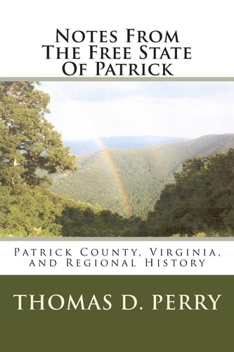 Notes From The Free State Of Patrick Patrick County, Virginia, and Regional History Volume Two
