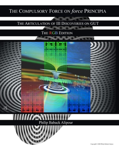 The Compulsory Force On Force Principia The Articulation Of III Discoveries On GUT The RGB Edition