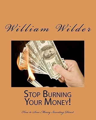Stop Burning Your Money! How To Save Money Investing Direct