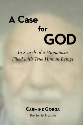 A Case for God In Search of a Humanism Filled with True Human Beings
