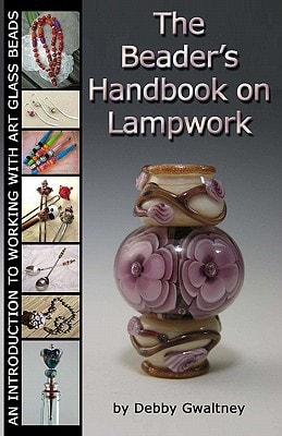 The Beader's Handbook on Lampwork An Introduction to Working with Art Glass Beads