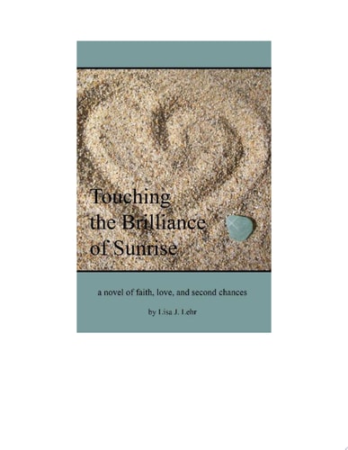 Touching the Brilliance of Sunrise A Novel of Faith, Love, and Second Chances
