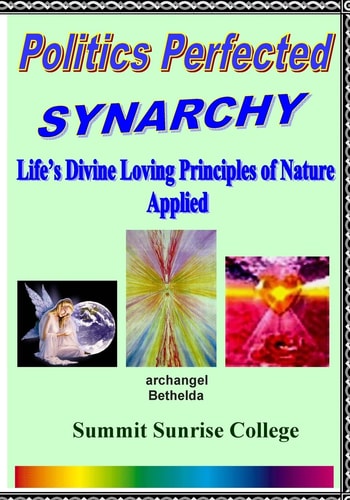 Politics Perfected - Synarchy Life's Divine Loving Principles Of Nature Applied