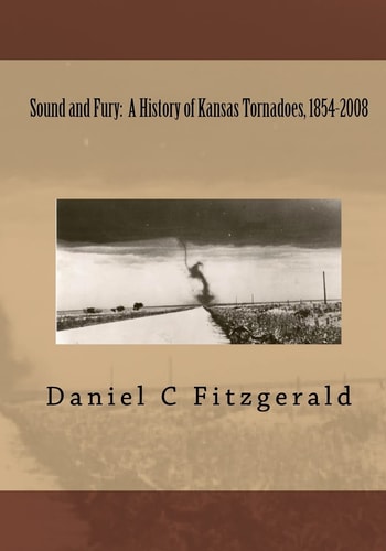 Sound and Fury A History of Kansas Tornadoes, 1854-2008