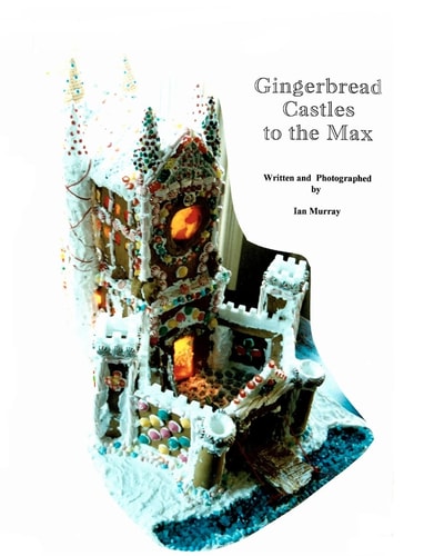 Gingerbread Castles To The Max How To Create And Construct Gingerbread Houses
