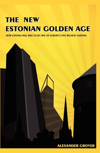The New Estonian Golden Age How Estonia Will Rise to be One of Europe's Five Richest Nations