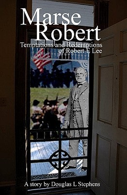 Marse Robert Temptations And Redemptions Of Robert E Lee