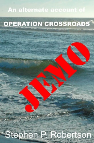 Jemo A Fictional Account Of The Baker Blast, Operation Crossroads...And Of Those Left Behind