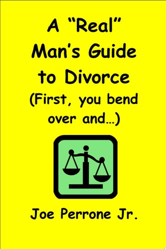 A "Real" Man's Guide To Divorce (First, you bend over and...)