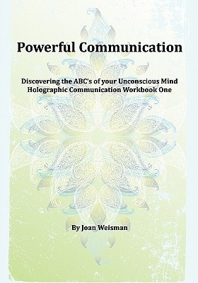 Powerful Communication Discovering The ABC's Of Your Unconscious Mind