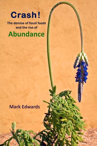 Crash! The Demise of Fossil Foods and the Rise of Abundance