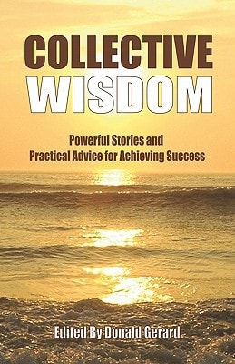 Collective Wisdom Powerful Stories And Practical Advice For Achieving Success