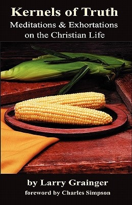 Kernels of Truth Meditations and Exhortations on the Christian Life