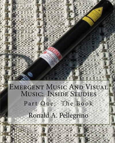 Emergent Music and Visual Music: Inside Studies Part One: the Book