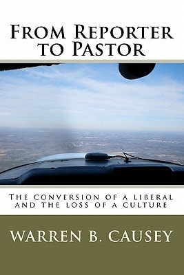 From Reporter To Pastor The Conversion Of A Liberal And The Loss Of A Culture