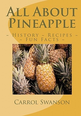 All About Pineapple History Fun Facts Recipes