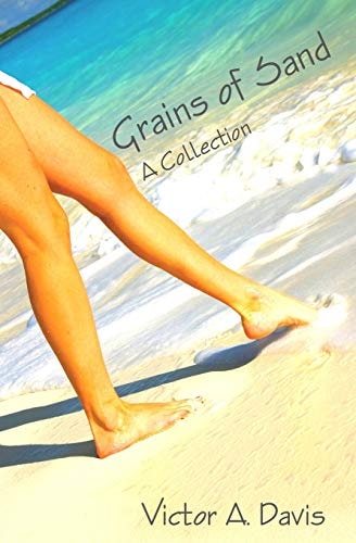 Grains Of Sand A Collection By Victor A. Davis