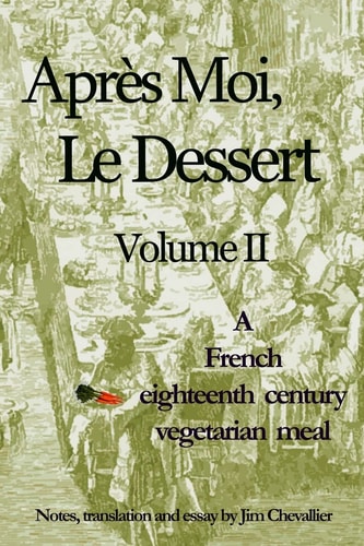 Apres Moi, Le Dessert A French Eighteenth Century Vegetarian Meal