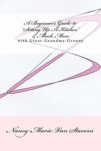 A Beginner's Guide Setting Up a Kitchen and Much More With Great-Grandma-Nanny