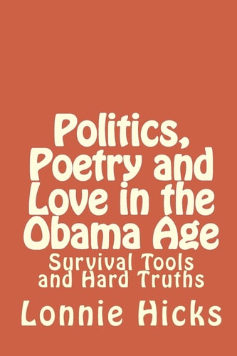Politics, Poetry And Love In The Obama Age Survival Tools And Hard Truths