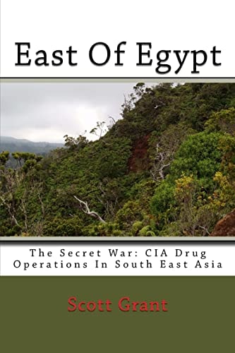 East Of Egypt The Secret War: Cia Drug Operations In South East Asia