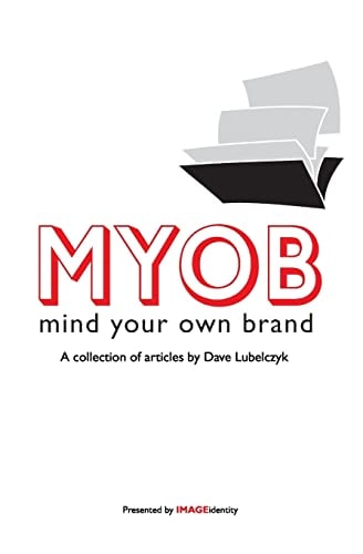 Myob Mind Your Own Brand: A Collection Of Articles By Dave Lubelczyk