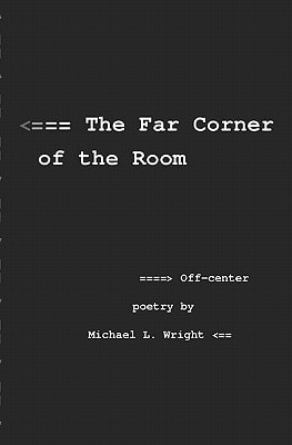The Far Corner Of The Room Off-Center Poetry By Michael L. Wright