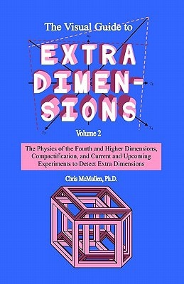 The Visual Guide To Extra Dimensions The Physics Of The Fourth Dimension, Compactification, And Current And Upcoming Experiments