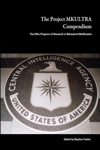 The Project MKULTRA Compendium The CIA's Program of Research in Behavioral Modification